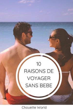 10 raisons de voyager sans bébé